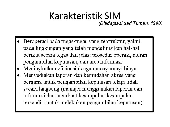 Karakteristik SIM (Diadaptasi dari Turban, 1998) Beroperasi pada tugas-tugas yang terstruktur, yakni pada lingkungan