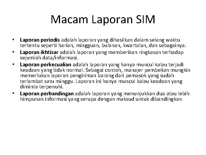 Macam Laporan SIM • Laporan periodis adalah laporan yang dihasilkan dalam selang waktu tertentu