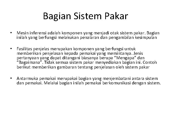 Bagian Sistem Pakar • Mesin inferensi adalah komponen yang menjadi otak sistem pakar. Bagian