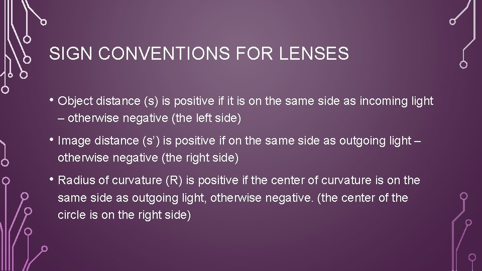 SIGN CONVENTIONS FOR LENSES • Object distance (s) is positive if it is on