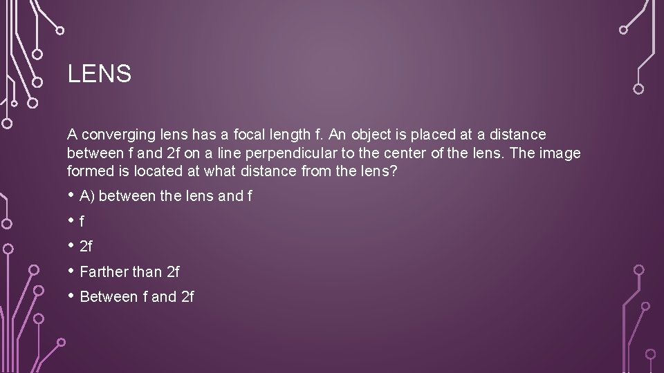 LENS A converging lens has a focal length f. An object is placed at