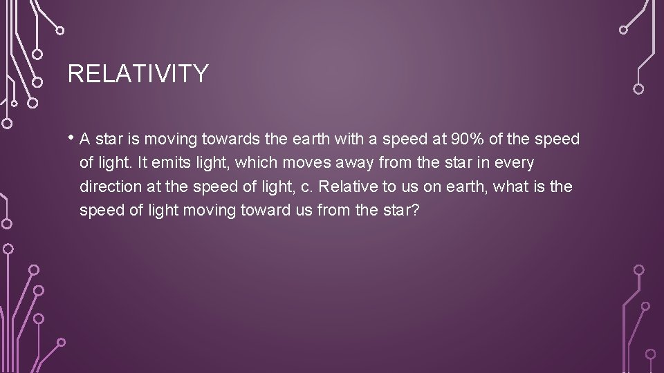 RELATIVITY • A star is moving towards the earth with a speed at 90%