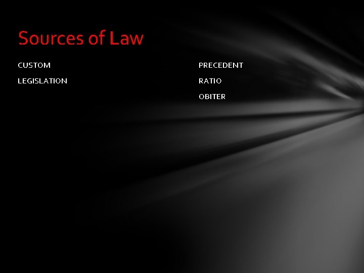 Sources of Law CUSTOM PRECEDENT LEGISLATION RATIO OBITER 