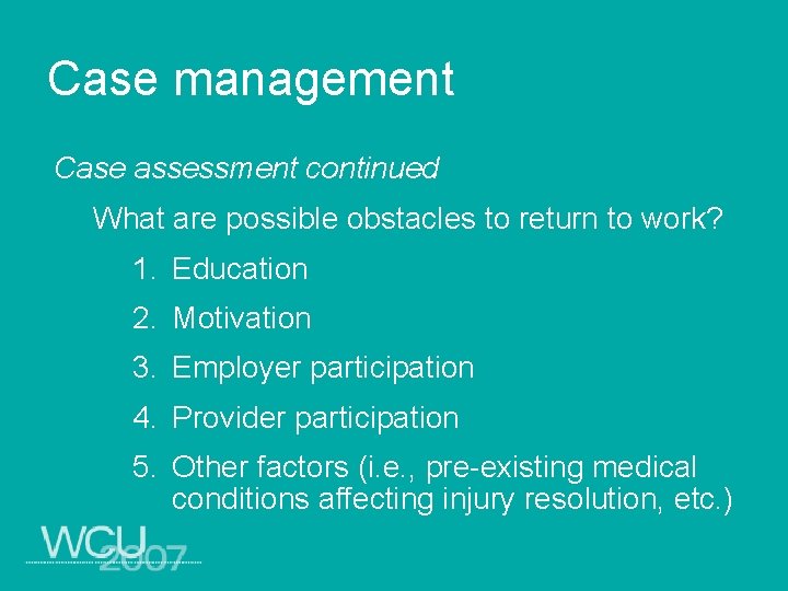 Case management Case assessment continued What are possible obstacles to return to work? 1.
