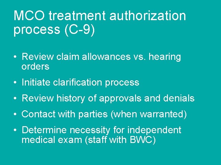 MCO treatment authorization process (C-9) • Review claim allowances vs. hearing orders • Initiate