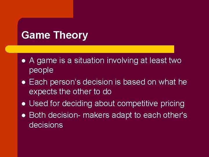 Game Theory l l A game is a situation involving at least two people