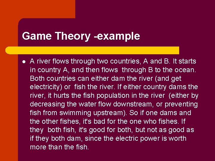 Game Theory -example l A river flows through two countries, A and B. It