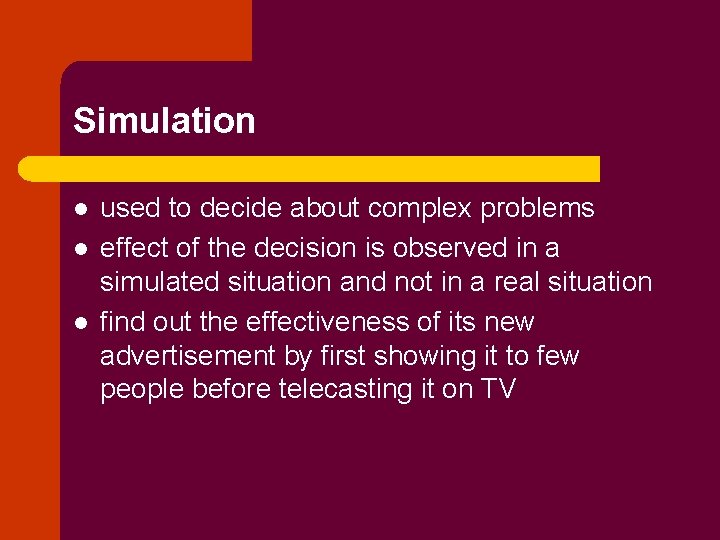 Simulation l l l used to decide about complex problems effect of the decision