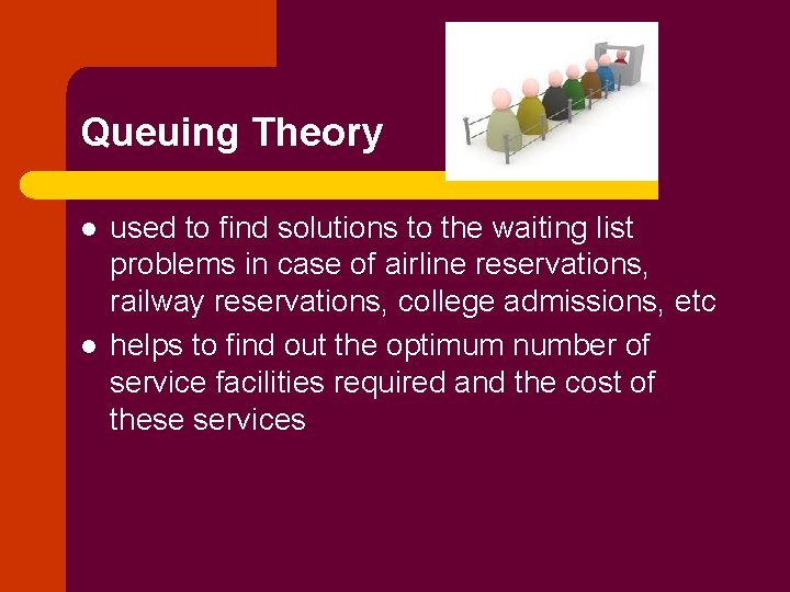 Queuing Theory l l used to find solutions to the waiting list problems in