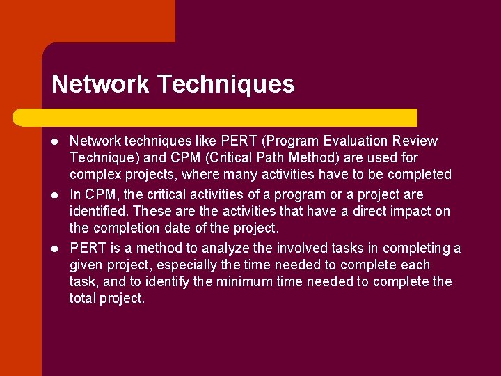 Network Techniques l l l Network techniques like PERT (Program Evaluation Review Technique) and