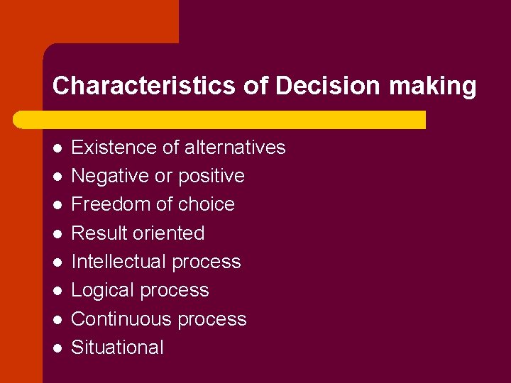 Characteristics of Decision making l l l l Existence of alternatives Negative or positive