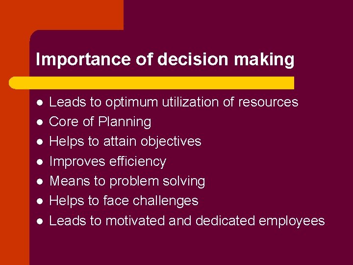 Importance of decision making l l l l Leads to optimum utilization of resources