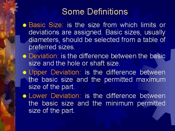 Some Definitions ® Basic Size: is the size from which limits or deviations are