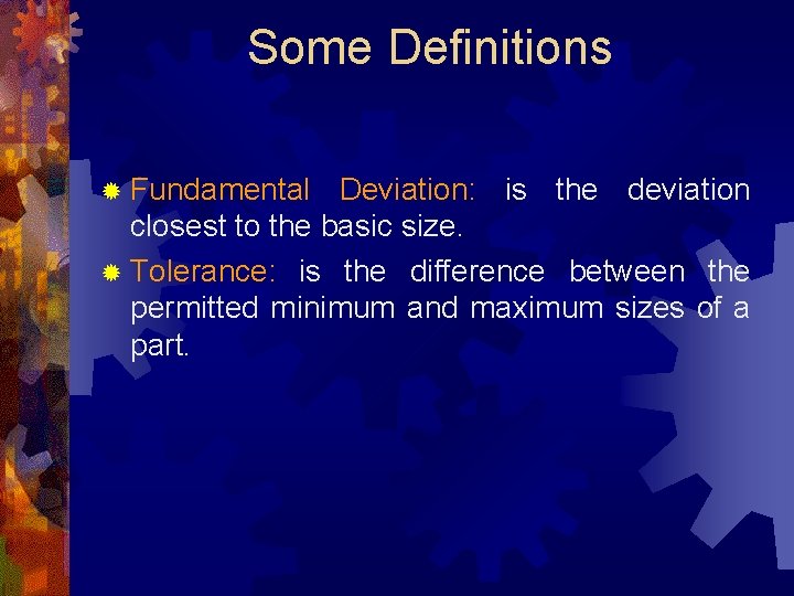 Some Definitions ® Fundamental Deviation: is the deviation closest to the basic size. ®