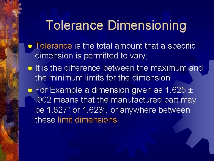Tolerance Dimensioning ® Tolerance is the total amount that a specific dimension is permitted