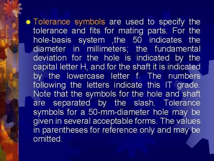 ® Tolerance symbols are used to specify the tolerance and fits for mating parts.