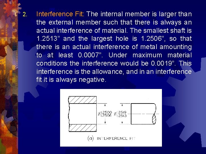 2. Interference Fit: The internal member is larger than the external member such that