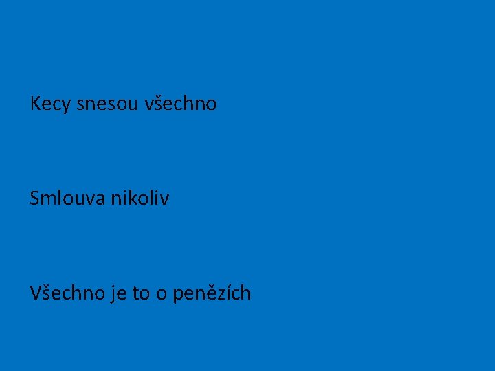 Kecy snesou všechno Smlouva nikoliv Všechno je to o penězích 