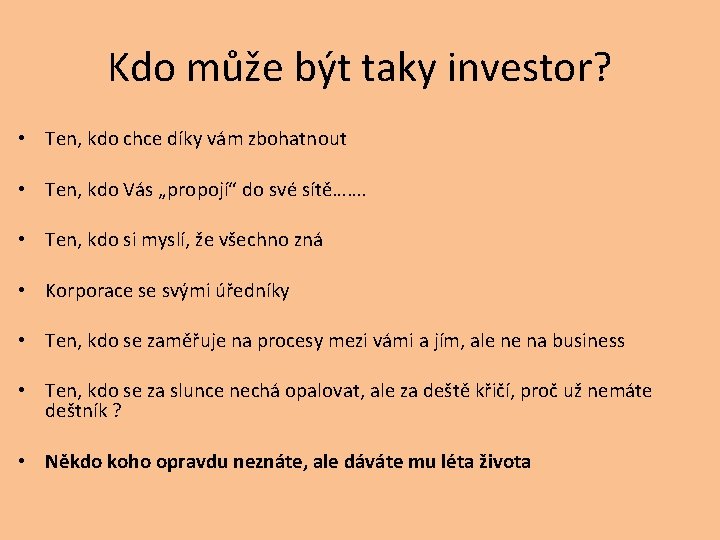 Kdo může být taky investor? • Ten, kdo chce díky vám zbohatnout • Ten,