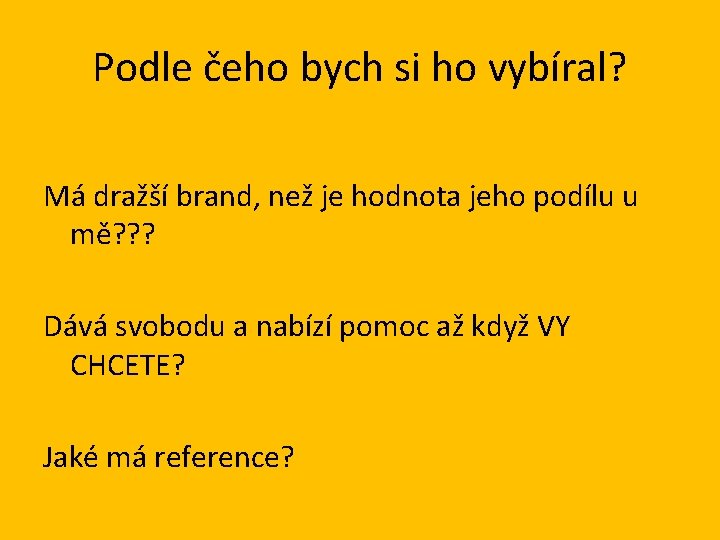 Podle čeho bych si ho vybíral? Má dražší brand, než je hodnota jeho podílu