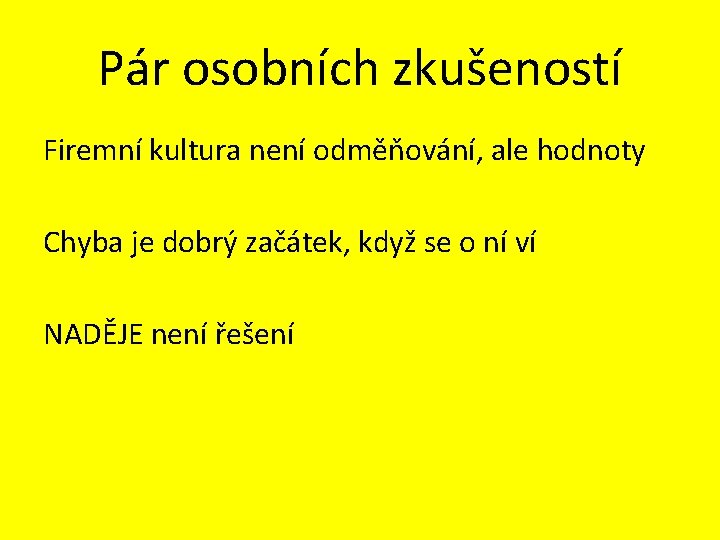 Pár osobních zkušeností Firemní kultura není odměňování, ale hodnoty Chyba je dobrý začátek, když