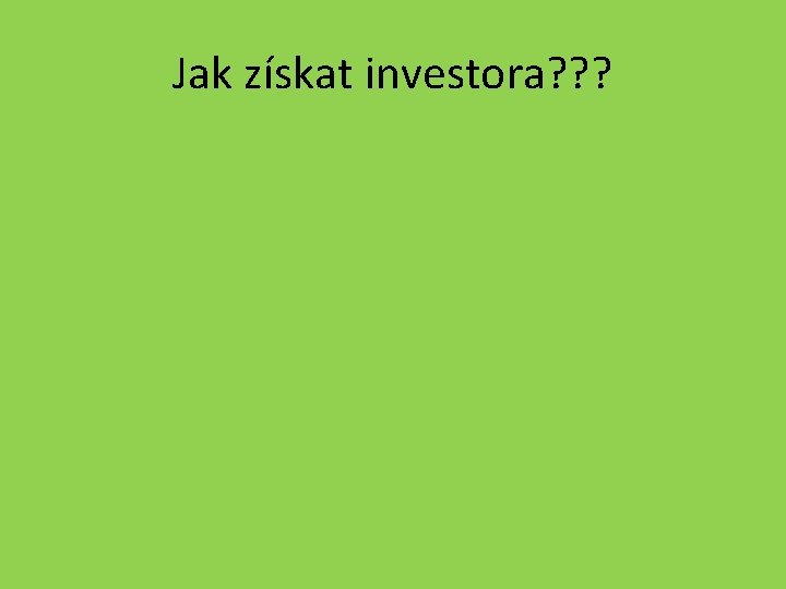 Jak získat investora? ? ? 