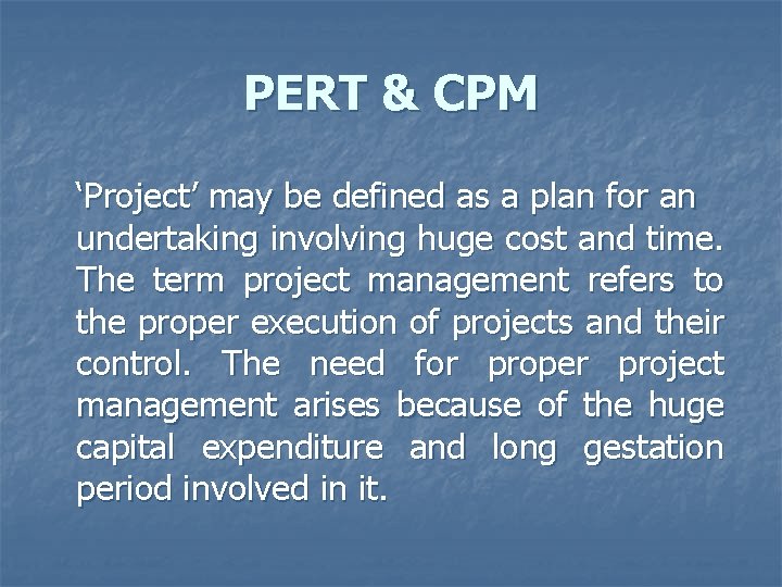 PERT & CPM ‘Project’ may be defined as a plan for an undertaking involving