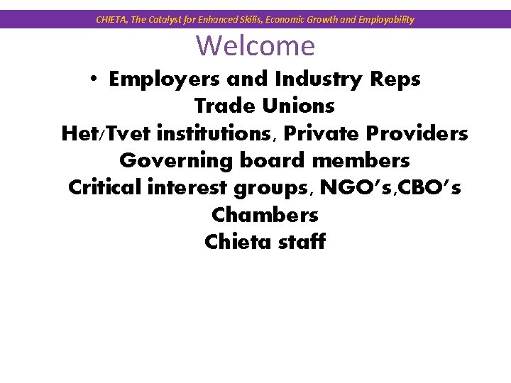 CHIETA, The Catalyst for Enhanced Skills, Economic Growth and Employability Welcome • Employers and