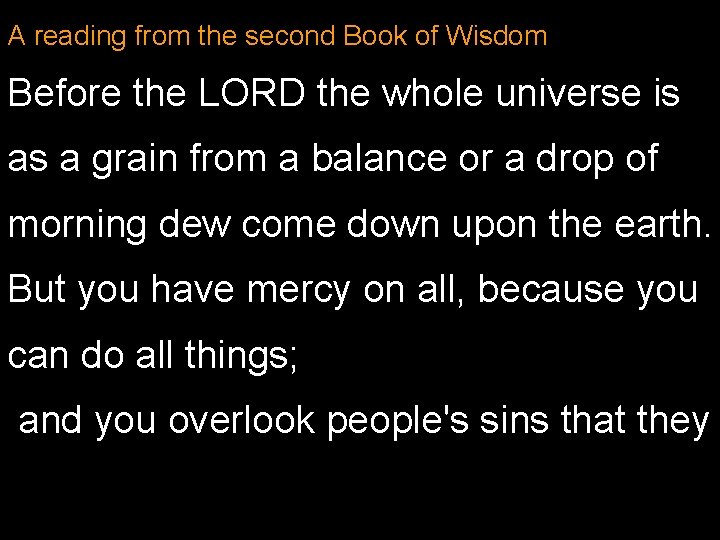 A reading from the second Book of Wisdom Before the LORD the whole universe