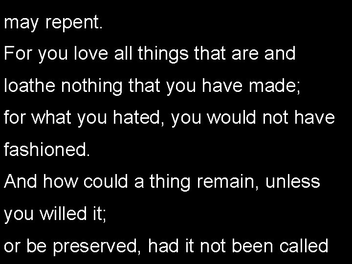 may repent. For you love all things that are and loathe nothing that you