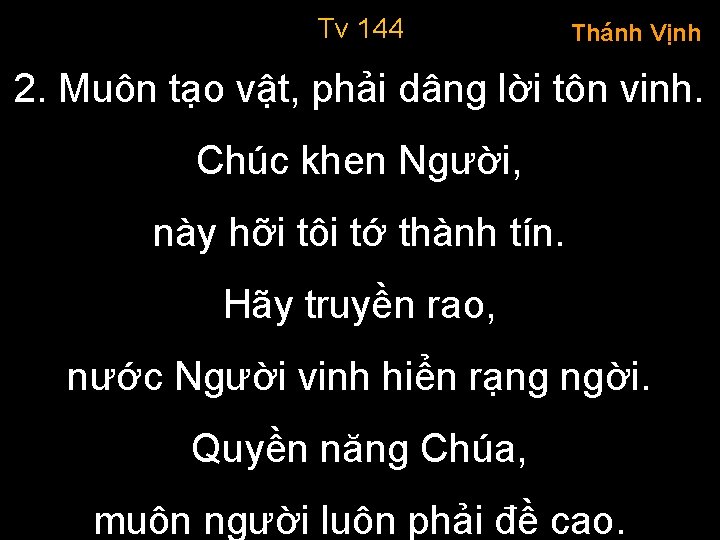 Tv 144 Thánh Vịnh 2. Muôn tạo vật, phải dâng lời tôn vinh. Chúc