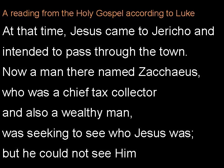 A reading from the Holy Gospel according to Luke At that time, Jesus came