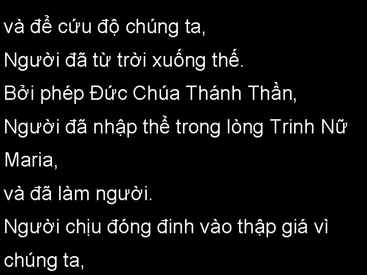 và để cứu độ chúng ta, Người đã từ trời xuống thế. Bởi phép