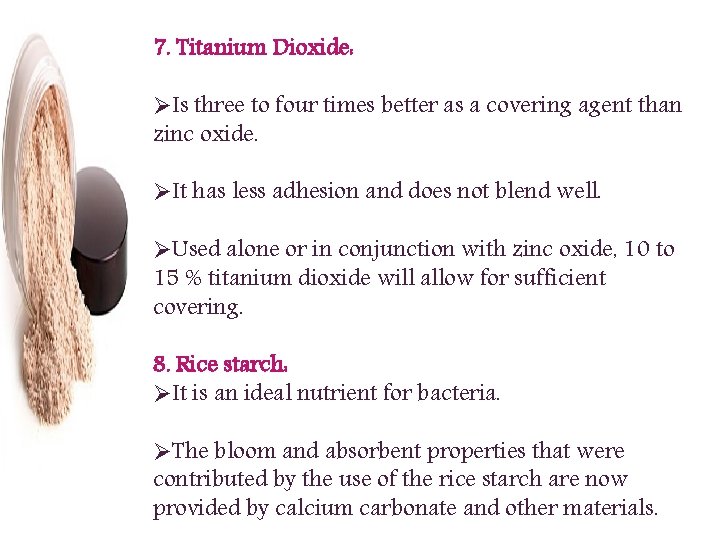 7. Titanium Dioxide: ØIs three to four times better as a covering agent than