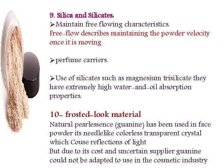 9. Silica and Silicates: ØMaintain free flowing characteristics. Free-flow describes maintaining the powder velocity