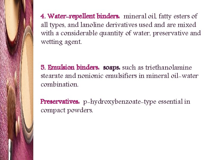 4. Water-repellent binders: mineral oil, fatty esters of all types, and lanoline derivatives used