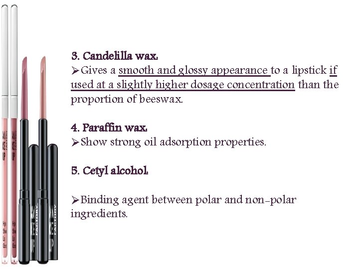 3. Candelilla wax: ØGives a smooth and glossy appearance to a lipstick if used