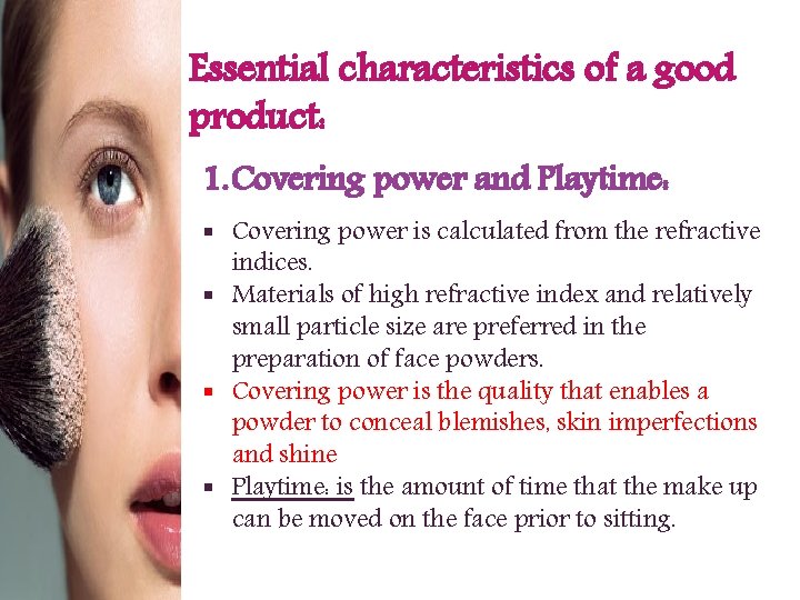 Essential characteristics of a good product: 1. Covering power and Playtime: § Covering power