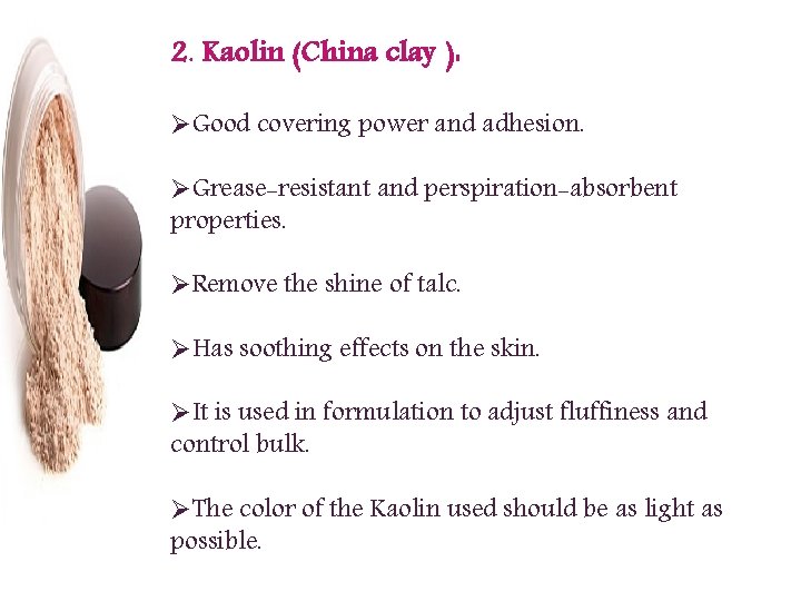 2. Kaolin (China clay ): ØGood covering power and adhesion. ØGrease-resistant and perspiration-absorbent properties.