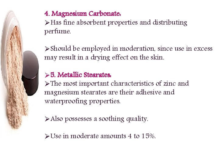 4. Magnesium Carbonate: ØHas fine absorbent properties and distributing perfume. ØShould be employed in