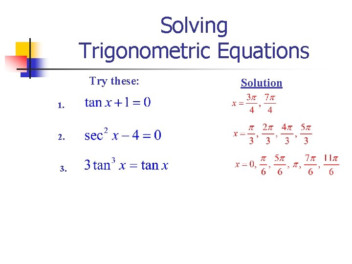 Solving Trigonometric Equations Try these: 1. 2. 3. Solution 