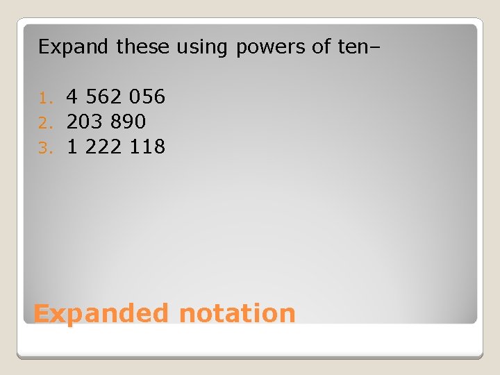 Expand these using powers of ten– 4 562 056 2. 203 890 3. 1