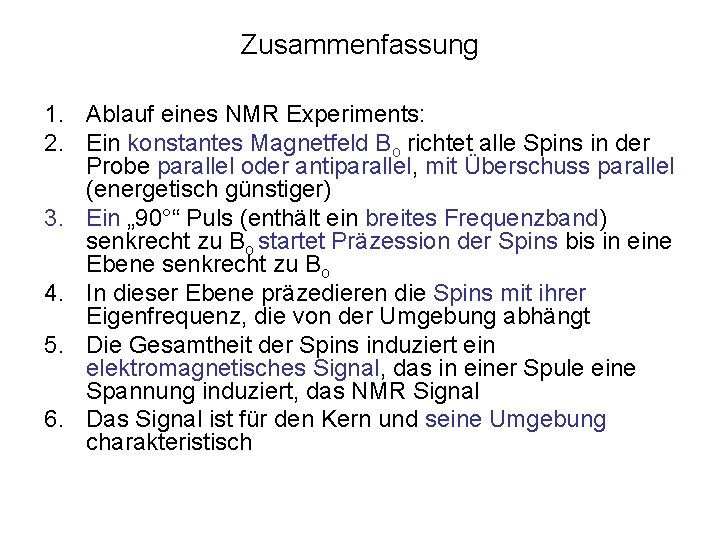 Zusammenfassung 1. Ablauf eines NMR Experiments: 2. Ein konstantes Magnetfeld Bo richtet alle Spins