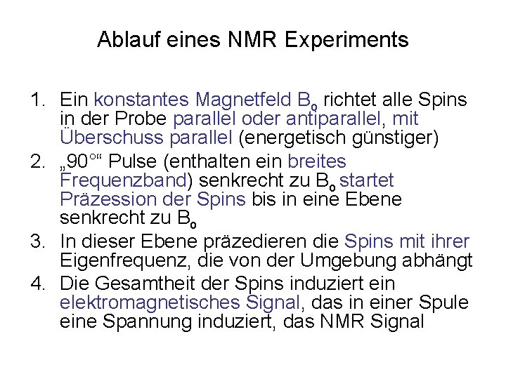 Ablauf eines NMR Experiments 1. Ein konstantes Magnetfeld Bo richtet alle Spins in der