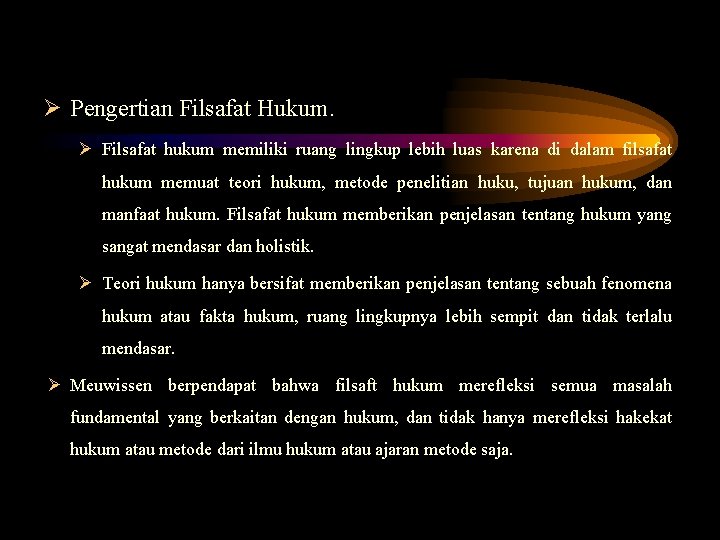 Ø Pengertian Filsafat Hukum. Ø Filsafat hukum memiliki ruang lingkup lebih luas karena di