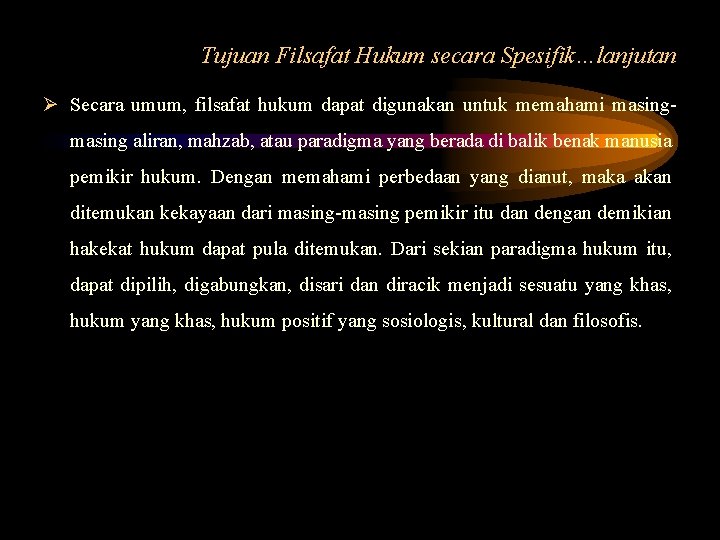 Tujuan Filsafat Hukum secara Spesifik…lanjutan Ø Secara umum, filsafat hukum dapat digunakan untuk memahami