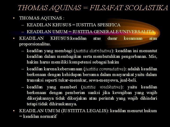 THOMAS AQUINAS = FILSAFAT SCOLASTIKA • THOMAS AQUINAS : – KEADILAN KHUSUS = IUSTITIA