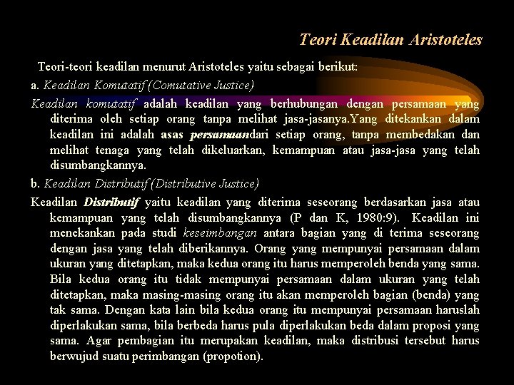 Teori Keadilan Aristoteles Teori-teori keadilan menurut Aristoteles yaitu sebagai berikut: a. Keadilan Komutatif (Comutative