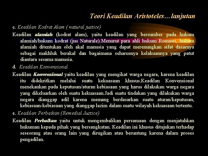 Teori Keadilan Aristoteles…lanjutan c. Keadilan Kodrat Alam ( natural justice) Keadilan alamiah (kodrat alam),