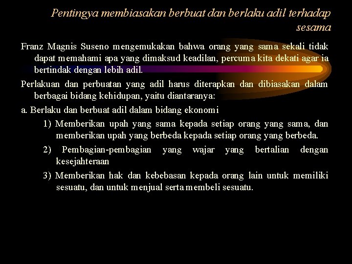 Pentingya membiasakan berbuat dan berlaku adil terhadap sesama Franz Magnis Suseno mengemukakan bahwa orang